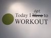 I get to work out.jpg